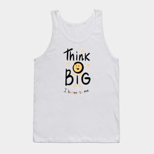 Thing Big ,  I believe in me Tank Top